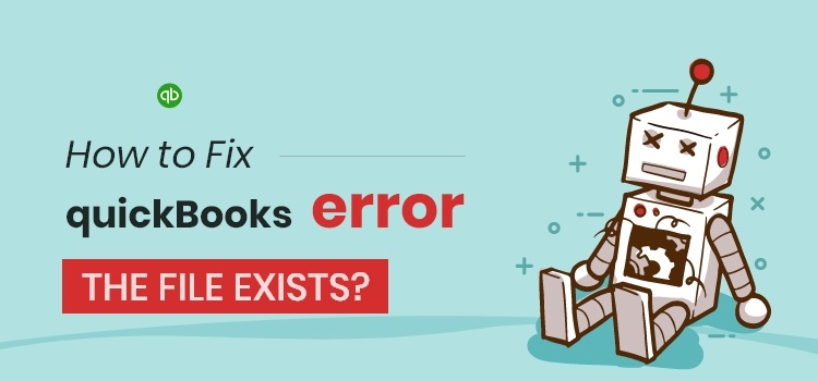 Fixing QuickBooks Error The File Exists